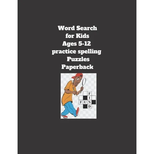 Word Search for Kids Ages 5-12 practice spelling Puzzles Paperback: 8.5 x 11 inch 21.59 x 27.94 cm, matte cover, 64 pages Paperback