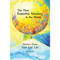 The Most Powerful Attorney in the World: Stories from Your Law Life