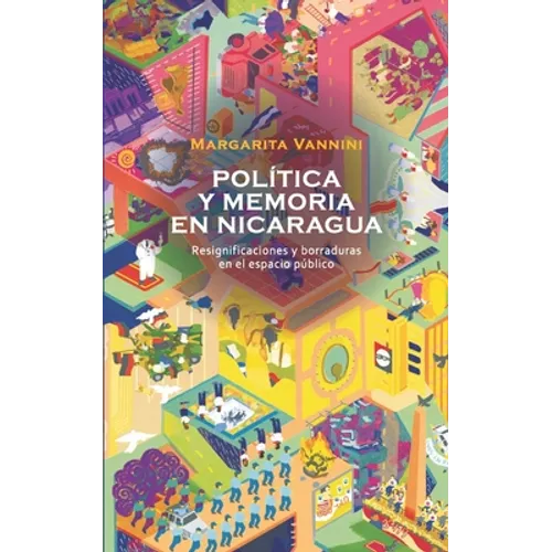 Memoria y política en Nicaragua: Resignificaciones y borraduras en el espacio público - Paperback