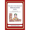 The Best Ever Book of Bricklayer Jokes: Lots and Lots of Jokes Specially Repurposed for You-Know-Who