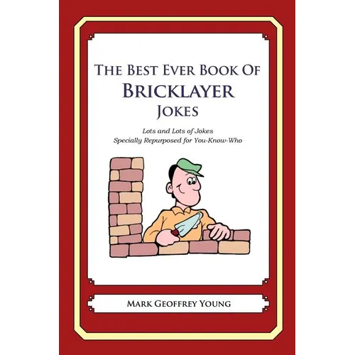 The Best Ever Book of Bricklayer Jokes: Lots and Lots of Jokes Specially Repurposed for You-Know-Who