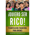 Quiero Ser Rico!: Planificación Financiera Para Jóvenes