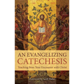 An Evangelizing Catechesis: Teaching from Your Encounter with Christ