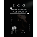 EGO - Votre ennemi le plus coûteux