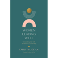 Women Leading Well: Stewarding the Gift of Ministry Leadership