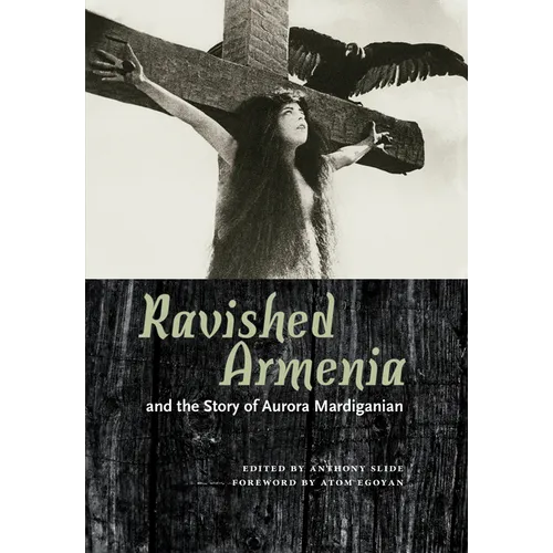Ravished Armenia and the Story of Aurora Mardiganian