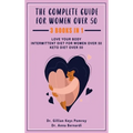 The Complete Guide for Keto Diet: 3 Books in one, Love your Body, Intermittent Diet for Women Over 50, Keto Diet Over 50
