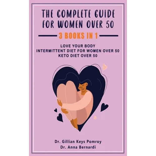 The Complete Guide for Keto Diet: 3 Books in one, Love your Body, Intermittent Diet for Women Over 50, Keto Diet Over 50