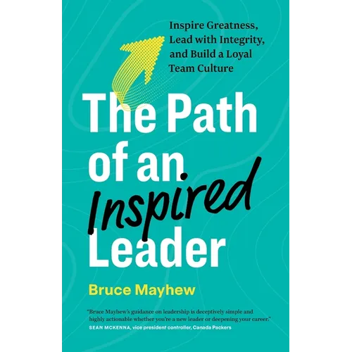 The Path of an Inspired Leader: Inspire Greatness, Lead with Integrity, and Build a Loyal Team Culture