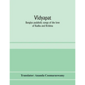 Vidyāpati: Bangīya padābali; songs of the love of Rādhā and Krishna