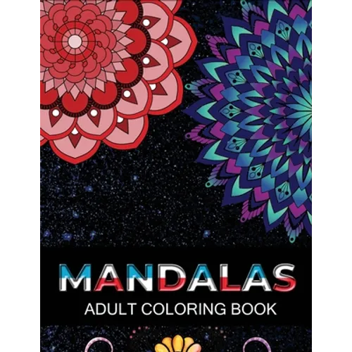 Mandalas adult coloring book: 100 Beautiful Mandalas Coloring Pages For Fun Relaxation, Fun, and Stress Relief