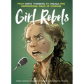 Girl Rebels: From Greta Thunberg to Malala, Five Inspirational Tales of Courage