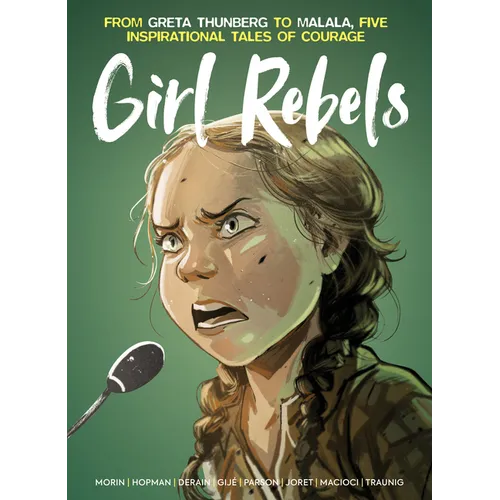 Girl Rebels: From Greta Thunberg to Malala, Five Inspirational Tales of Courage