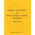 Orphans and Infants of Prince George's County, Maryland, 1696-1750