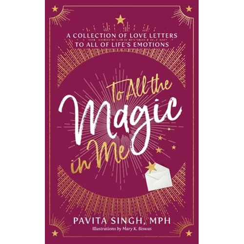 To All the Magic in Me: A Collection of Love Letters to All of Life's Emotions