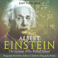 Albert Einstein The Genius Who Failed School - Biography Book Best Sellers Children's Biography Books: The Genius Who Failed School - Biography Book B