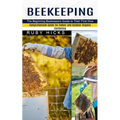 Beekeeping: The Beginning Beekeepers Guide to Their First Hive (Comprehensive Guide for Indoor and Outdoor Organic Gardening and Beekeeping)