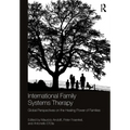 International Family Systems Therapy: Global Perspectives on the Healing Power of Families