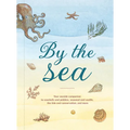 By the Sea: Your Coastline Companion, from Beautiful Beaches and Marine Miscellany, to Stunning Seashells, Seaweed, and Sealife