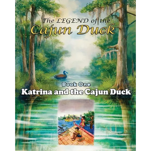 The Legend of the Cajun Duck, Book One: Katrina and the Cajun Duck