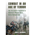 Combat in an Age of Terror: The 7th Infantry Regiment in America's Modern Wars, Korea Through Iraq