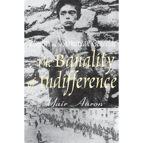 The Banality of Indifference: Zionism and the Armenian Genocide