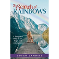 In Search of Rainbows: A daughter's story of loss, hope, and redemption