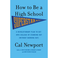 How to Be a High School Superstar: A Revolutionary Plan to Get Into College by Standing Out (Without Burning Out)