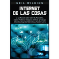 Internet de las Cosas: Lo que Necesita Saber Sobre IdC, Macrodatos, Análisis Predictivo, Inteligencia Artificial, Aprendizaje Automático, Seguridad Ci