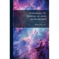 A Manual of Spherical and Astronomy: Embracing the General Problems of Spherical Astronomy, and the Theory and Use of Fixed and Portable Astronomical