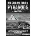 Mesoamerican Pyramids: Pyramid Of Chichen Itza, Pyramid Of The Sun, Pyramid Of The Moon & Pyramid Of The Inscriptions
