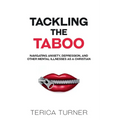 Tackling The Taboo: Navigating Anxiety, Depression, and Other Mental Illnesses as a Christian