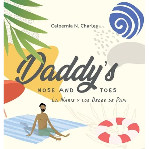 Daddy's Nose and Toes: La Nariz y Los Dedos De Papi: Bilingual Children's Book - English Spanish