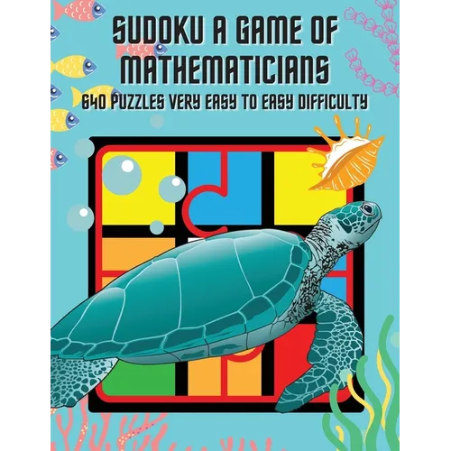 Sudoku A Game of Mathematicians 640 Puzzles Very Easy to Easy Difficulty