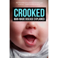 Crooked: Man-Made Disease Explained: The incredible story of metal, microbes, and medicine - hidden within our faces.