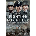 Fighting for Hitler: First-Hand Accounts of German Soldiers at the Frontline