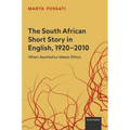 The South African Short Story in English, 1920-2010: When Aesthetics Meets Ethics