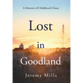 Lost in Goodland: A Memoir of Childhood Chaos