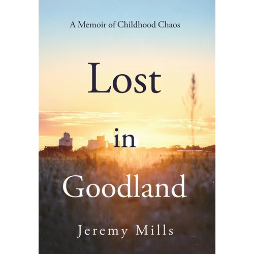Lost in Goodland: A Memoir of Childhood Chaos