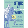 Stoic at Work: Ancient Wisdom to Make Your Job a Bit Less Annoying