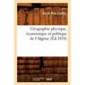 Géographie Physique, Économique Et Politique de l'Algérie (Éd.1858)