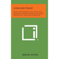 Concord Fight: Being the Narrative of the Tenth Regiment of Foot During the Early Months of the Siege of Boston