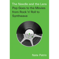 The Needle and the Lens: Pop Goes to the Movies from Rock 'n' Roll to Synthwave