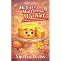 Mothers, Muffins, and Mischief