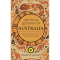 Myths and Tales of Australia: Timeless Tales From the Heart of the Australian Landscape