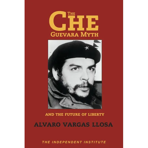 The Che Guevara Myth and the Future of Liberty