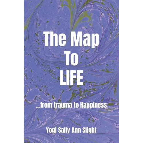 The Map To Life: ...from trauma to Happiness