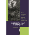 Morality, Not Mortality: Moral Psychology and the Language of Death in Romans 5-8