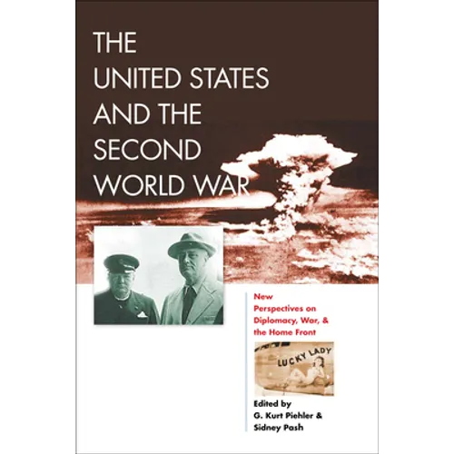 The United States and the Second World War: New Perspectives on Diplomacy, War, and the Home Front