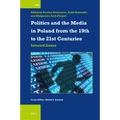 Politics and the Media in Poland from the 19th to the 21st Centuries: Selected Issues